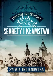 Trylogia szczecińska T.1 Sekrety i kłamstwa