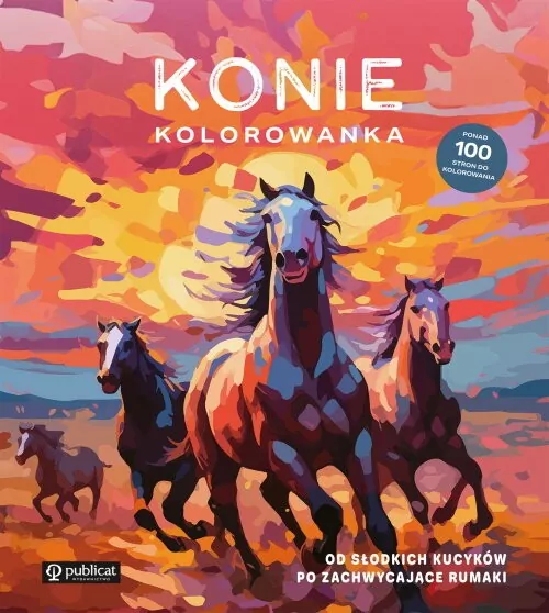 Konie. Kolorowanka. Od słodkich kucyków po zachwycające rumaki - tantis.pl