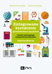 ZINTEGROWANE KSZTAŁCENIE PRZEDMIOTOWO-JĘZYKOWE CONTENT AND LANGUAGE INTEGRATED LEARNING (CLIL) WPROWADZENIE