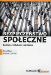 Bezpieczeństwo społeczne. Ewolucja, instytucje....