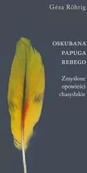 Oskubana papuga Rebego. Zmyślone opowieści... - tantis.pl
