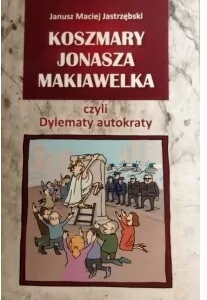 Koszmary Jonasza Makiawelka czyli Dylematy autokraty - tantis.pl