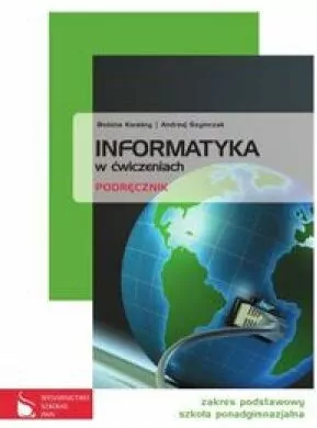 Informatyka w ćwiczeniach. Podręcznik. Zakres podstawowy. Szkoła ponadgimnazjalna. - tantis.pl
