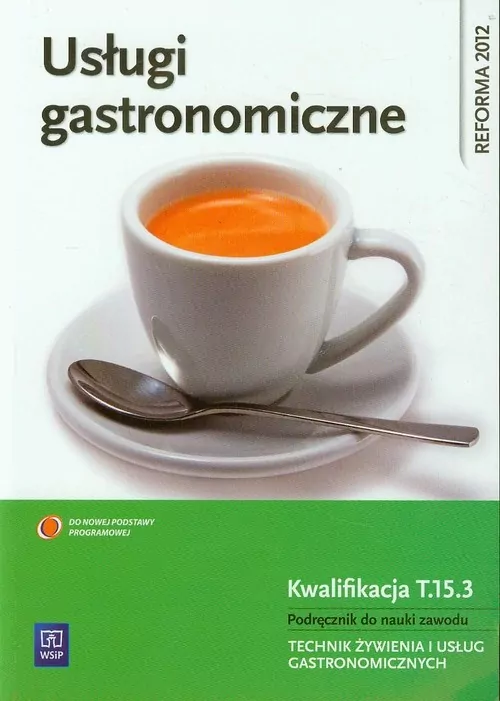 Usługi gastronomiczne. Podręcznik do nauki zawodu. Technik żywienia i usług gastronomicznych. Kwalifikacja T.15.3 - tantis.pl