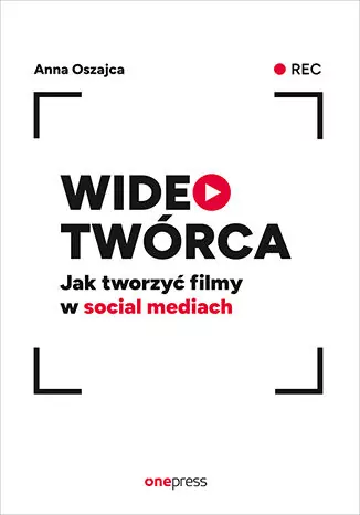 Wideotwórca. Jak tworzyć filmy w social mediach - tantis.pl