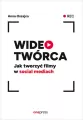 Wideotwórca. Jak tworzyć filmy w social mediach - tantis.pl