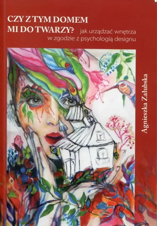 Czy z tym domem mi do twarzy? Jak  urządzać wnętrza w zgodzie z psychologią designu - tantis.pl