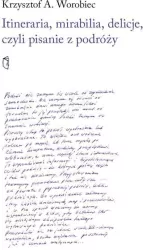 Itineraria, mirabilia, delicje, czyli pisanie z...