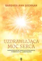 Uzdrawiająca moc serca. Moja osobista podróż i zaawansowane metody uzdrawiania, prowadzące do wykreowania życia, jakiego pragniesz - tantis.pl