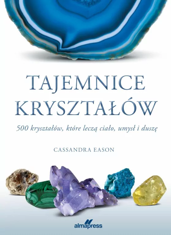 Tajemnice kryształów. 500 kryształów, które leczą ciało, umysł i duszę - tantis.pl
