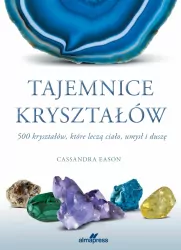 Tajemnice kryształów. 500 kryształów, które leczą ciało, umysł i duszę