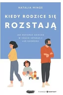 Kiedy rodzice się rozstają. Jak wspierać dziecko w czasie separacji lub rozwodu - tantis.pl