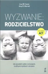 Wyzwanie: Rodzicielstwo. Jak poradzić sobie z emocjami, trudnymi myślami i stresem