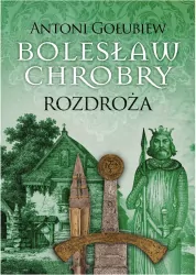 Rozdroża. Bolesław Chrobry. Tom 5