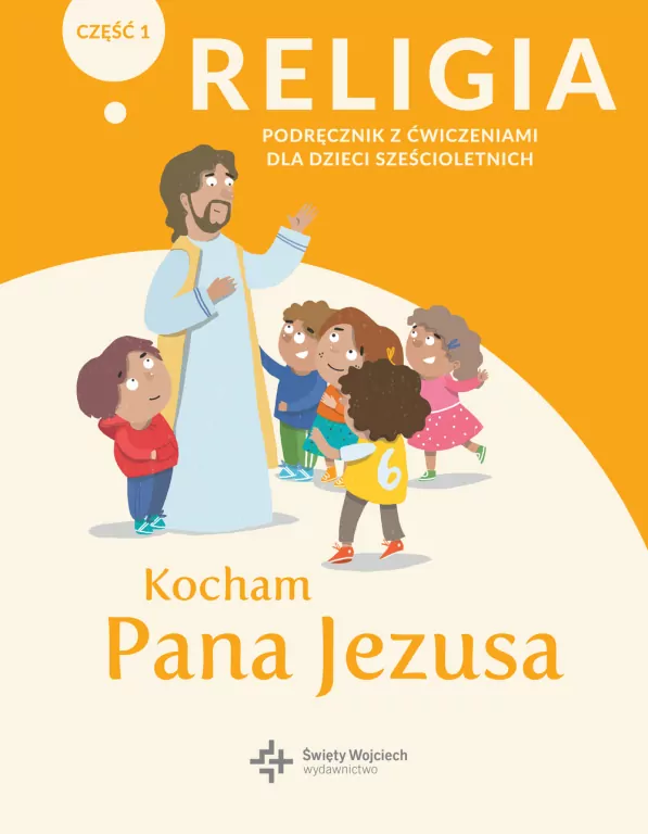 Kocham Pana Jezusa. Religia. Podręcznik z ćwiczeniami dla dzieci sześcioletnich. Część 1 - tantis.pl