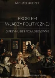 Problem władzy politycznej. O przymusie i posłuszeństwie